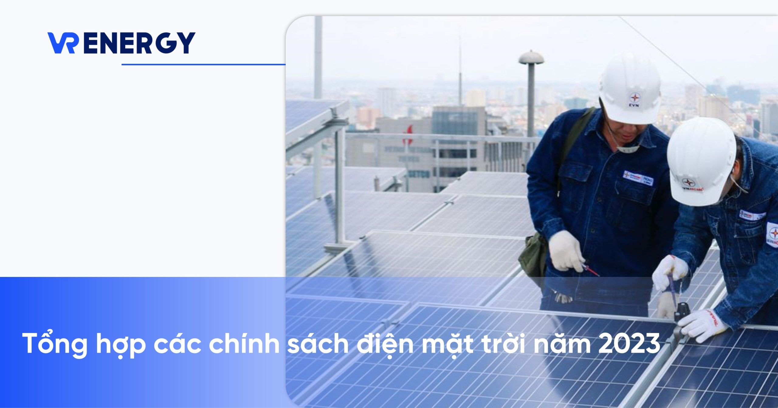 Tổng hợp chính sách điện mặt trời quan trọng mà bạn cần nắm rõ năm 2023