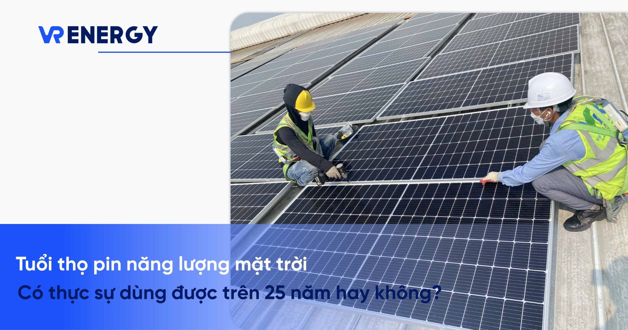 Tuổi thọ pin năng lượng mặt trời có thực sự dùng được trên 25 năm hay không?