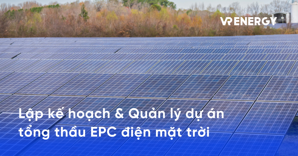 Lập kế hoạch & Quản lý dự án tổng thầu EPC điện mặt trời
