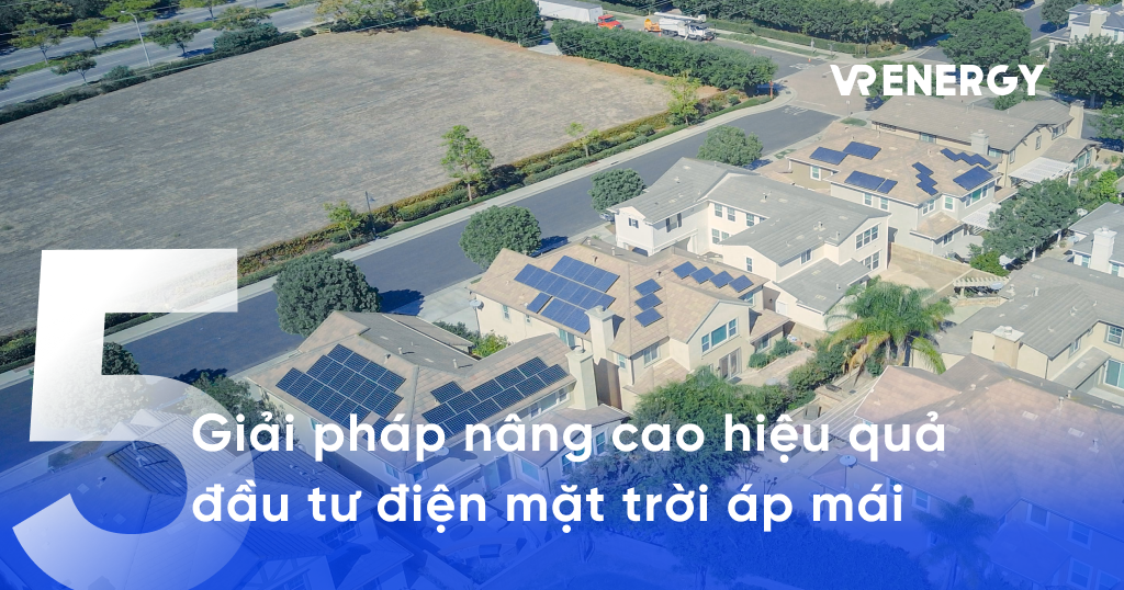 5 Giai phap nang cao hieu qua dau tu dien mat troi ap mai