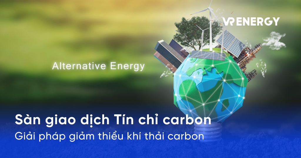 Sàn giao dịch Tín chỉ carbon - Giải pháp giảm thiểu khí thải carbon