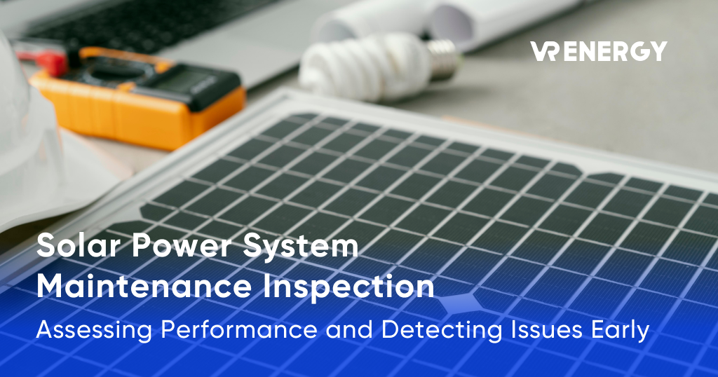 Solar Power System Maintenance Inspection: Assessing Performance and Detecting Issues Early 7 Solar Power System Maintenance Inspection Assessing Performance and Detecting Issues Early