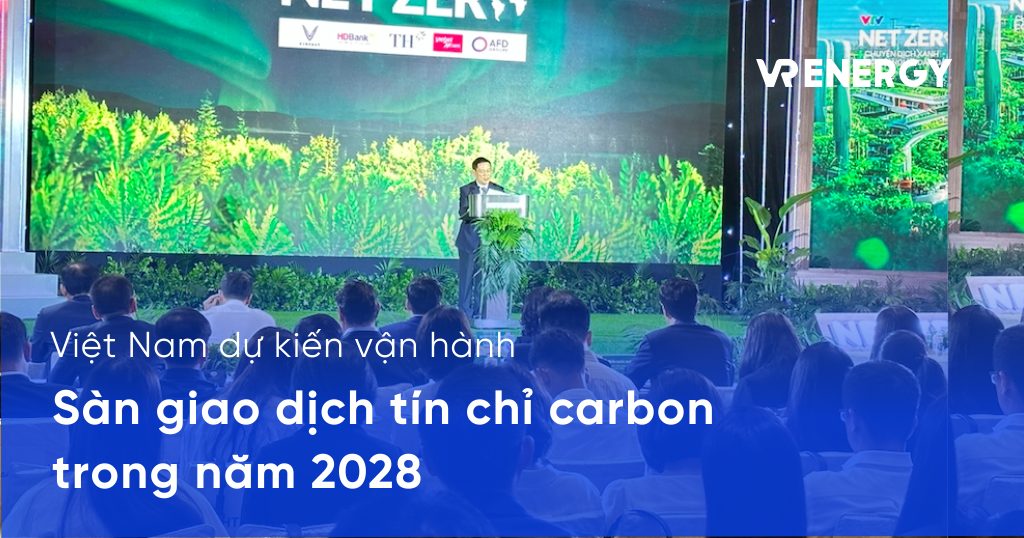 Việt Nam dự kiến vận hành sàn giao dịch tín chỉ carbon trong năm 2028