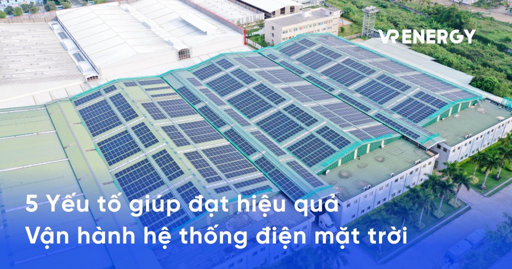 5 Yếu tố ảnh hưởng đến vận hành hệ thống điện mặt trời