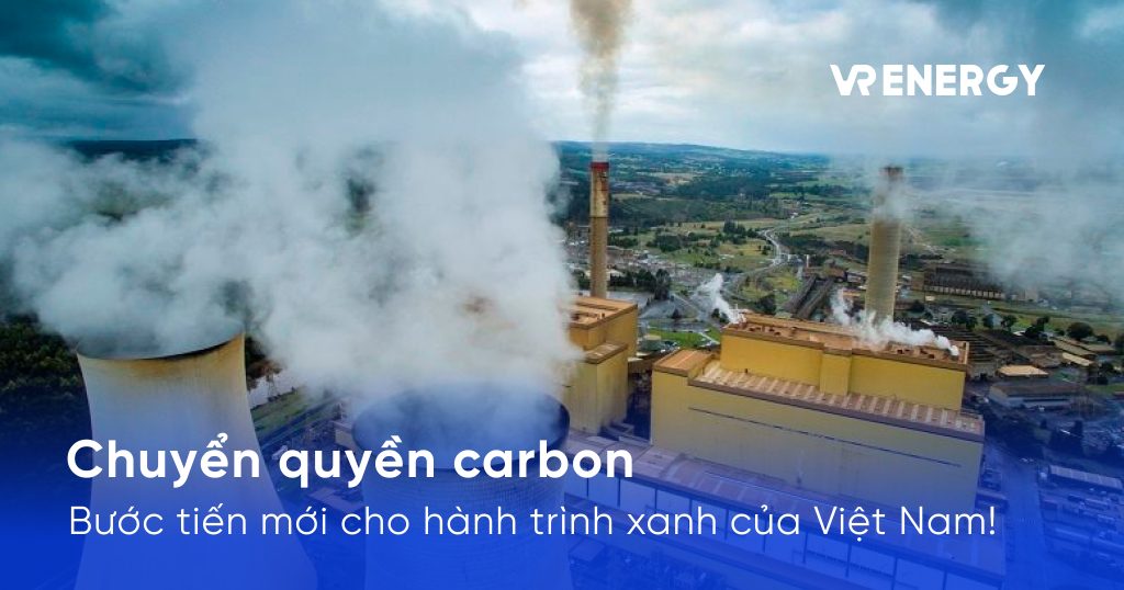 Chuyển quyền carbon: Bước tiến mới cho hành trình xanh của Việt Nam!