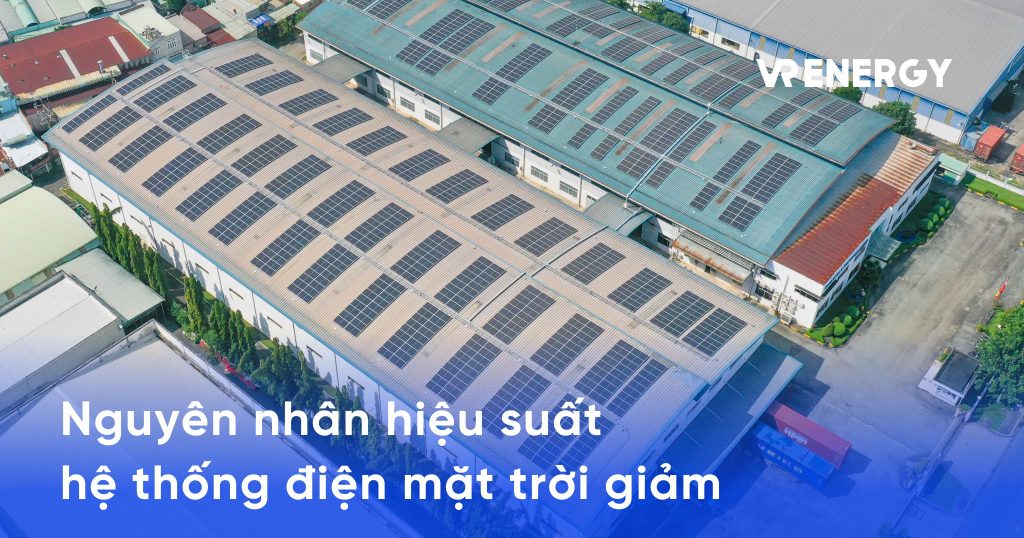 Phân tích nguyên nhân hiệu suất hệ thống điện mặt trời giảm
