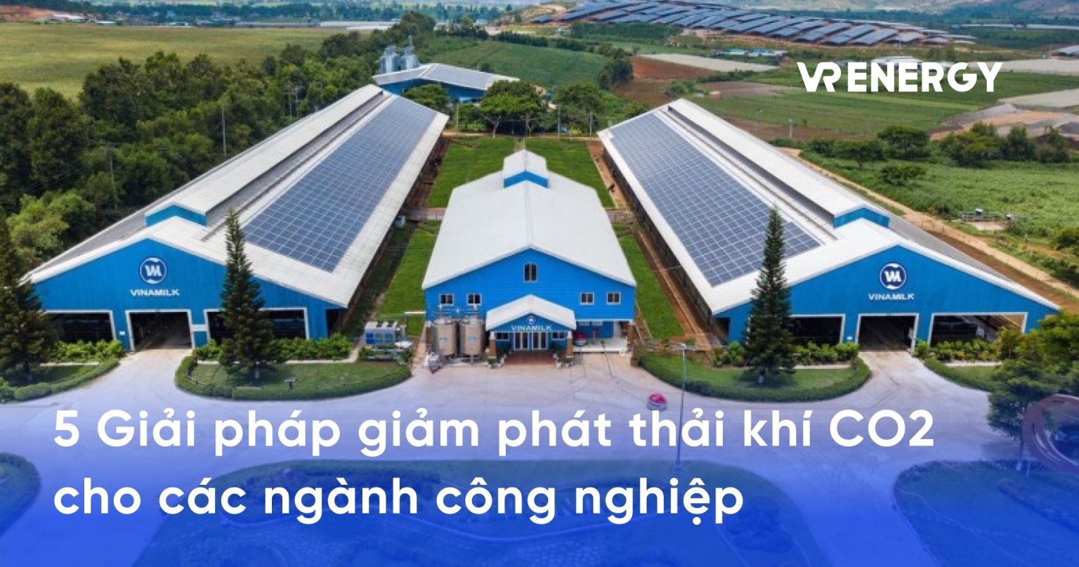 5 Giải pháp giảm phát thải khí CO2 cho các ngành công nghiệp - VREnergy