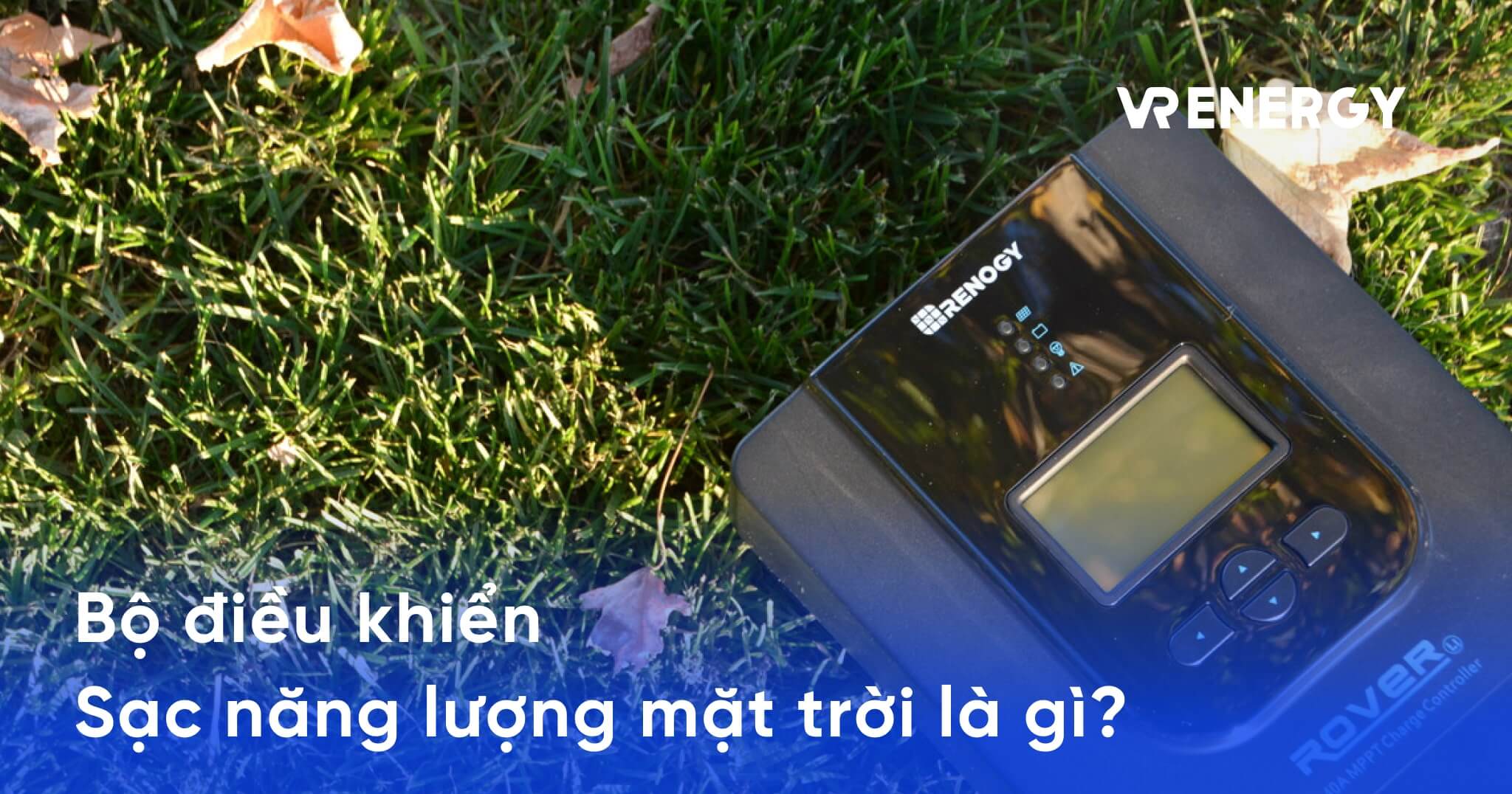 Bộ điều khiển sạc năng lượng mặt trời là gì?