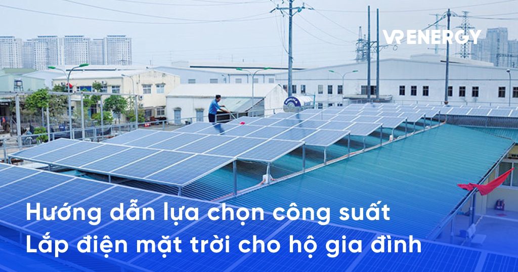 Hướng dẫn lựa chọn công suất lắp điện mặt trời cho hộ gia đình 4 Hướng dẫn lựa chọn công suất lắp điện mặt trời cho hộ gia đình