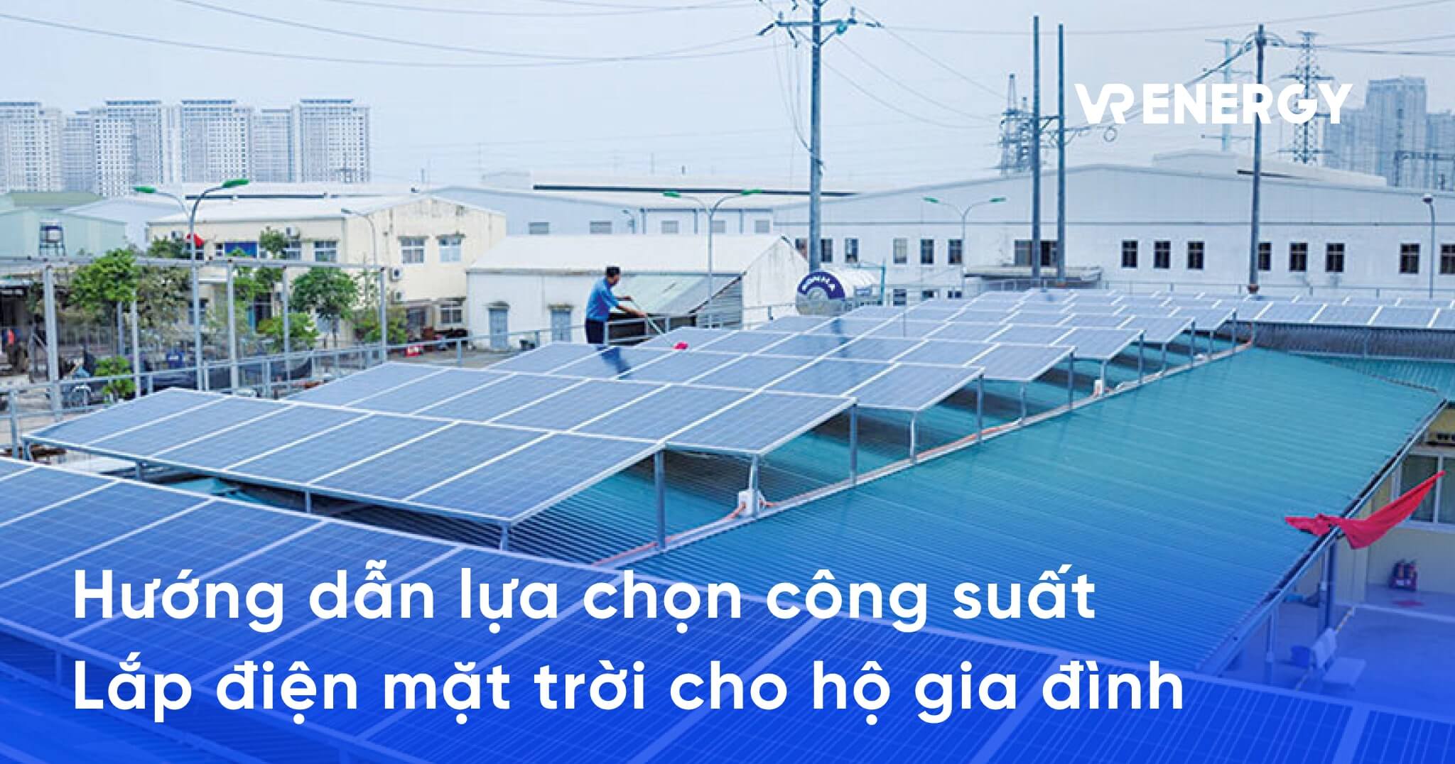 Hướng dẫn lựa chọn công suất lắp điện mặt trời cho hộ gia đình
