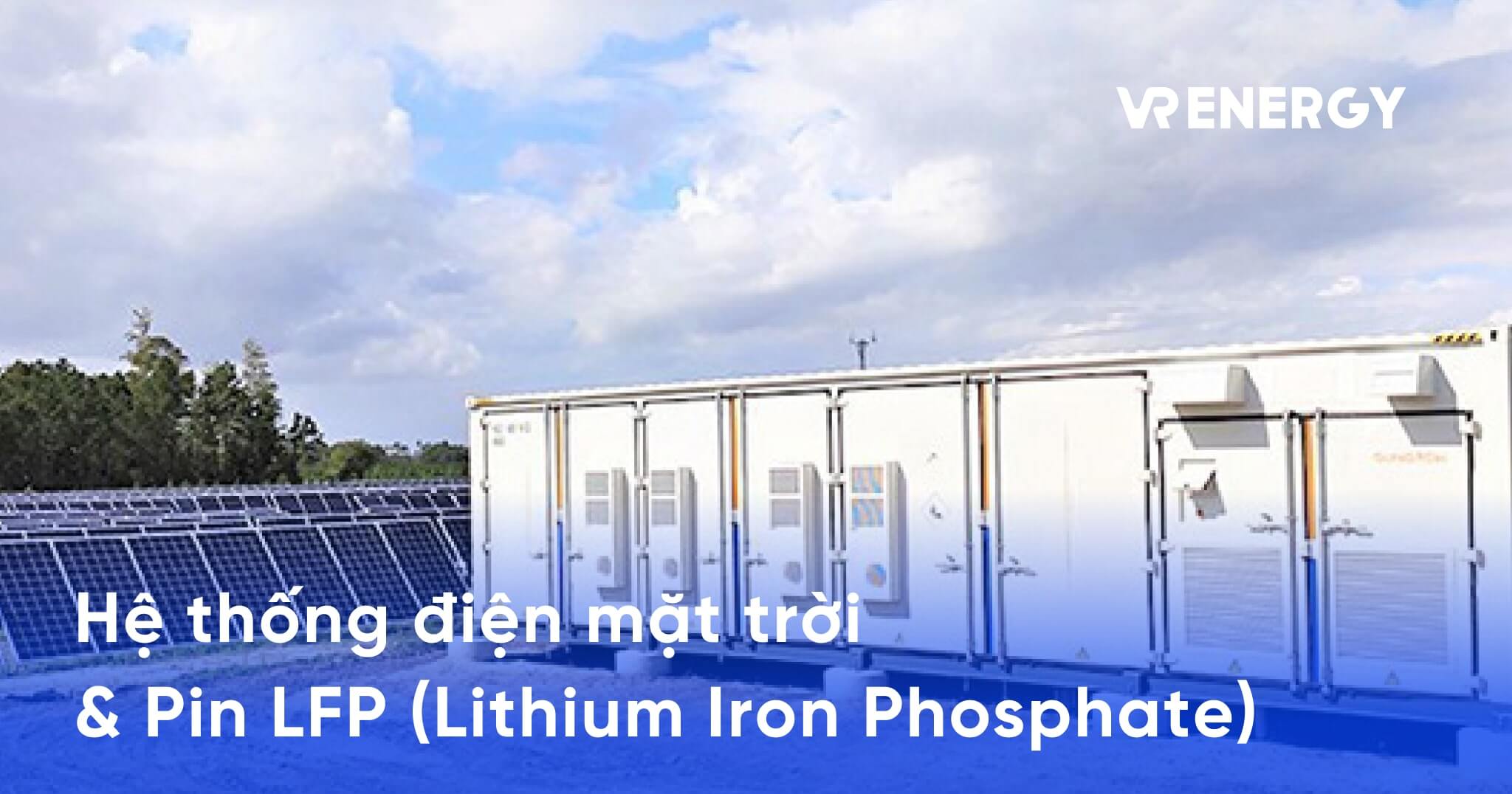 Nâng cao hiệu quả hệ thống điện mặt trời với Pin LFP (Lithium Iron Phosphate)