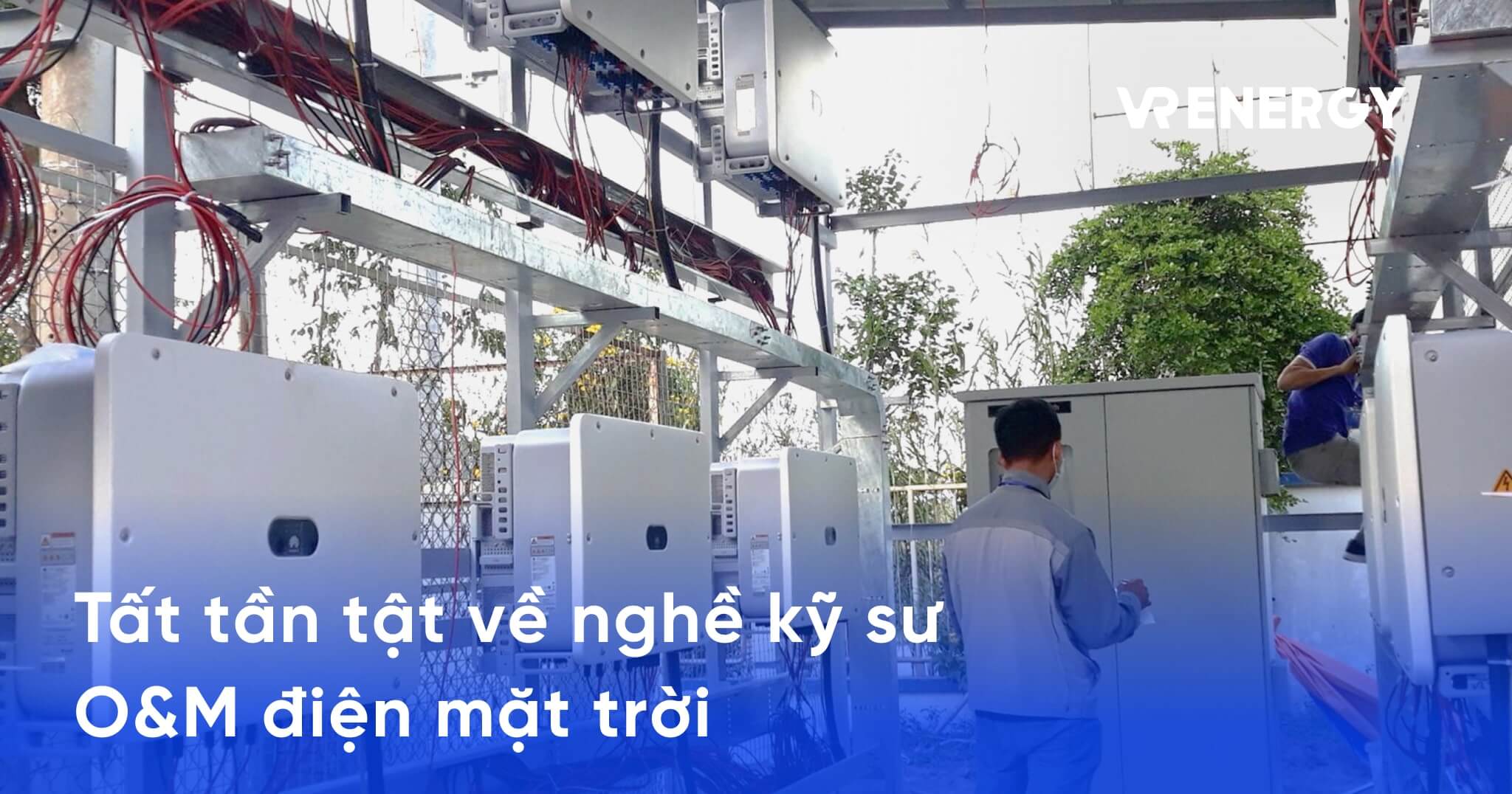 Tất tần tật về nghề kỹ sư O&M điện mặt trời: Từ A đến Z