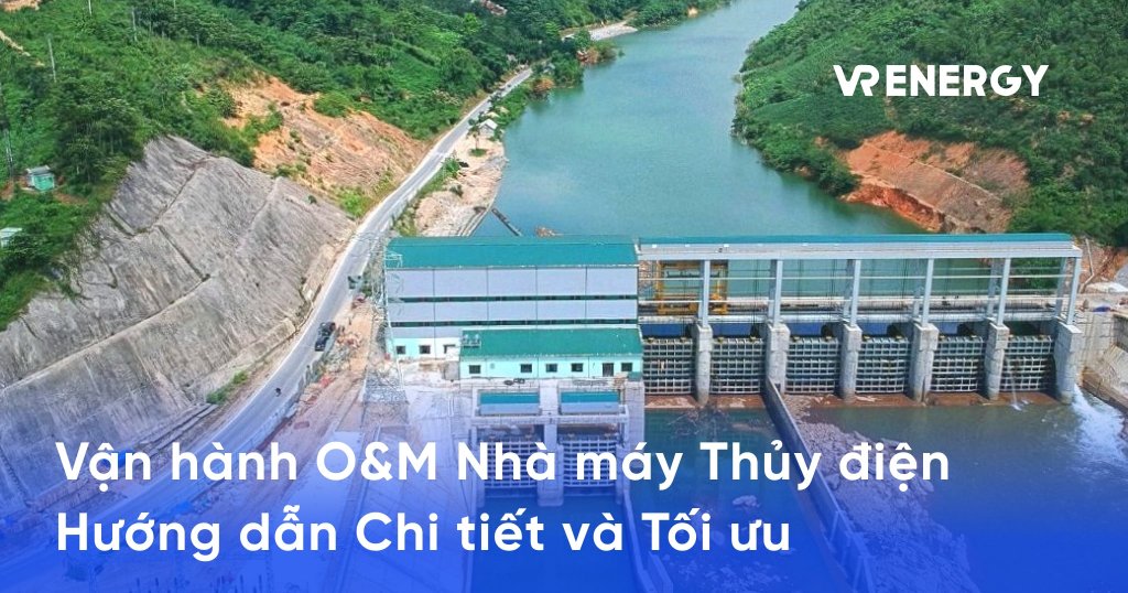Vận hành O&M Nhà máy Thủy điện: Hướng dẫn Chi tiết và Tối ưu 4 Vận hành O&M Nhà máy Thủy điện: Hướng dẫn Chi tiết và Tối ưu