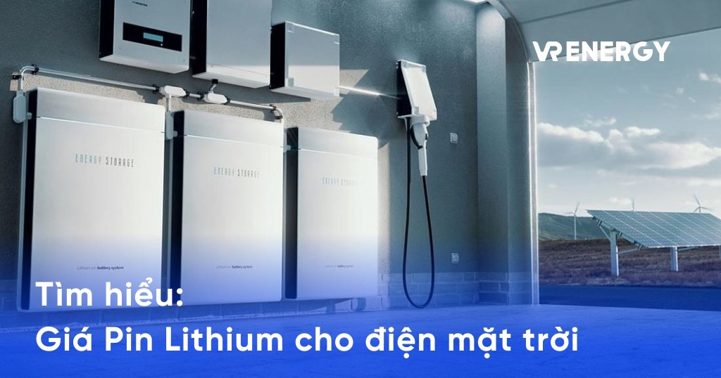 Tìm hiểu về giá pin lithium cho điện mặt trời 4 Tìm hiểu về giá pin lithium cho điện mặt trời
