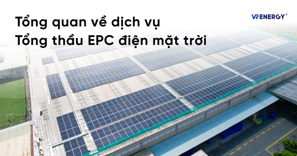 Tổng quan về dịch vụ tổng thầu EPC điện mặt trời 5 Tổng quan về dịch vụ tổng thầu EPC điện mặt trời
