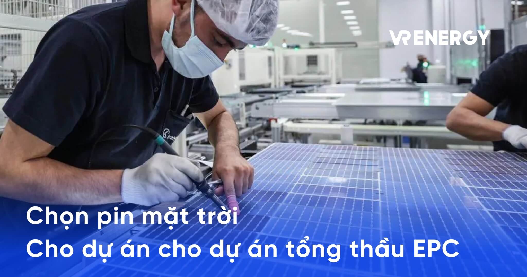 Chọn pin mặt trời cho dự án tổng thầu EPC: Hướng dẫn chi tiết