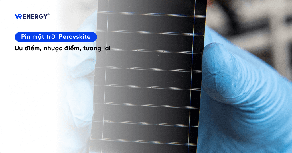 Tìm hiểu về pin mặt trời Perovskite: Ưu điểm, nhược điểm và tương lai 4 Tìm hiểu về pin mặt trời Perovskite: Ưu điểm, nhược điểm và tương lai