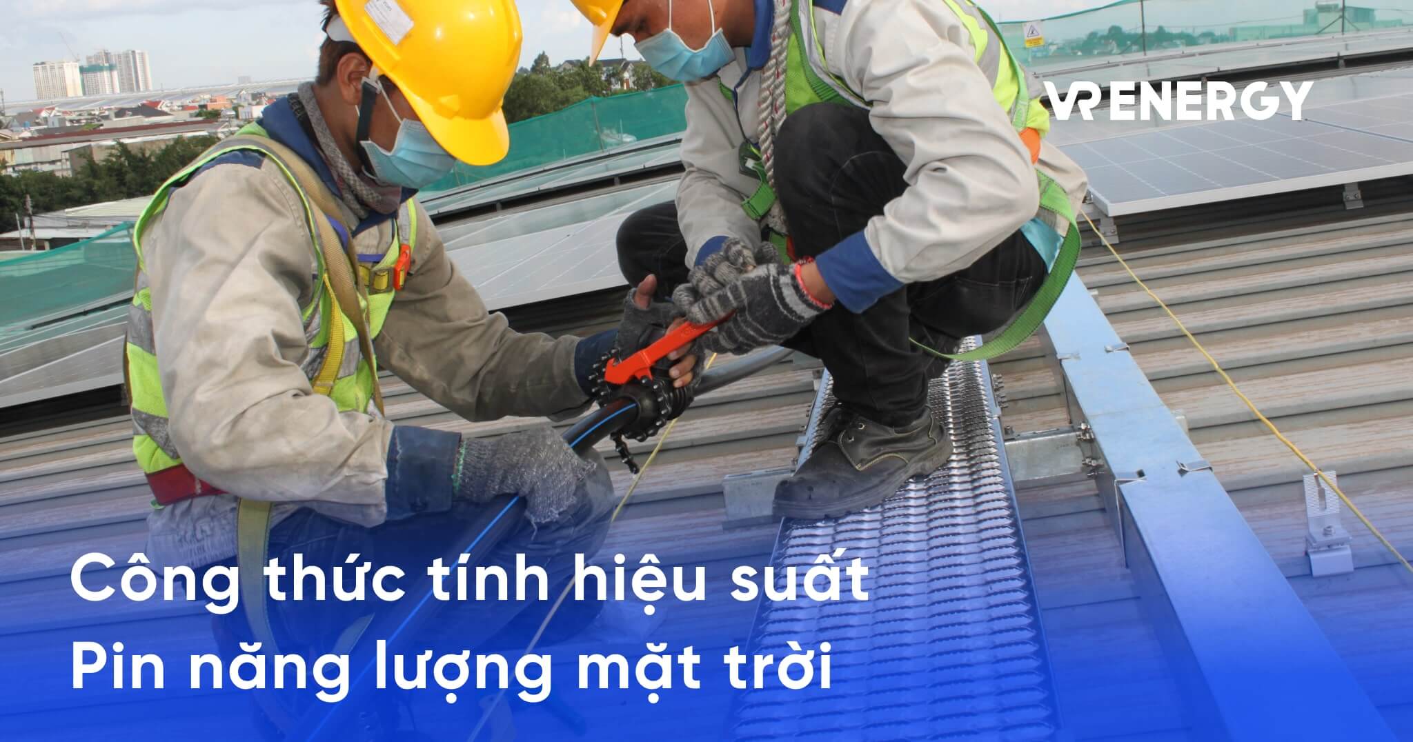 Công thức tính hiệu suất pin năng lượng mặt trời chuẩn xác nhất