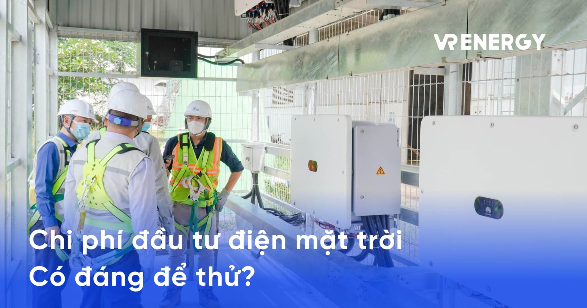 Chi phí đầu tư điện mặt trời: Có đáng để thử?