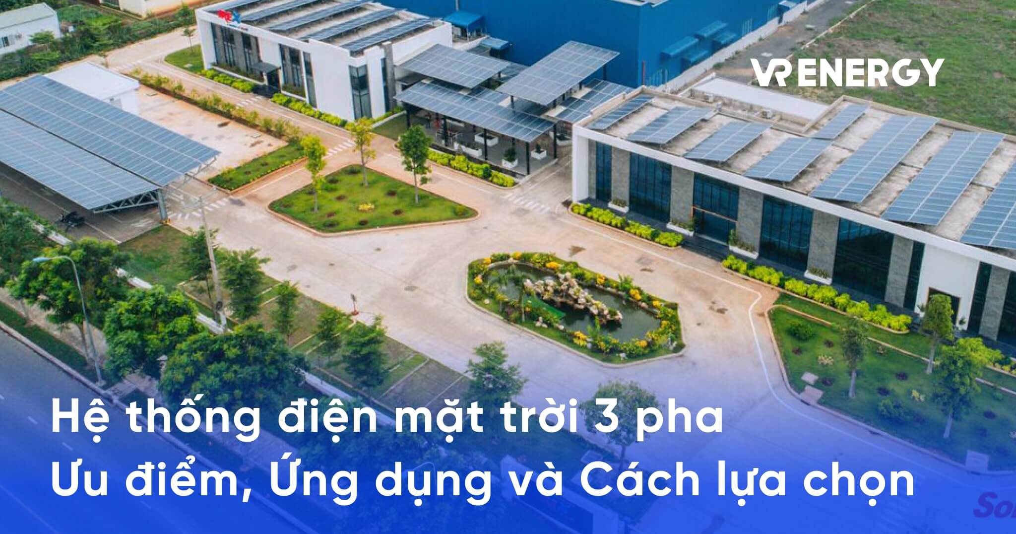 Hệ thống điện mặt trời 3 pha: Ưu điểm, ứng dụng và cách lựa chọn