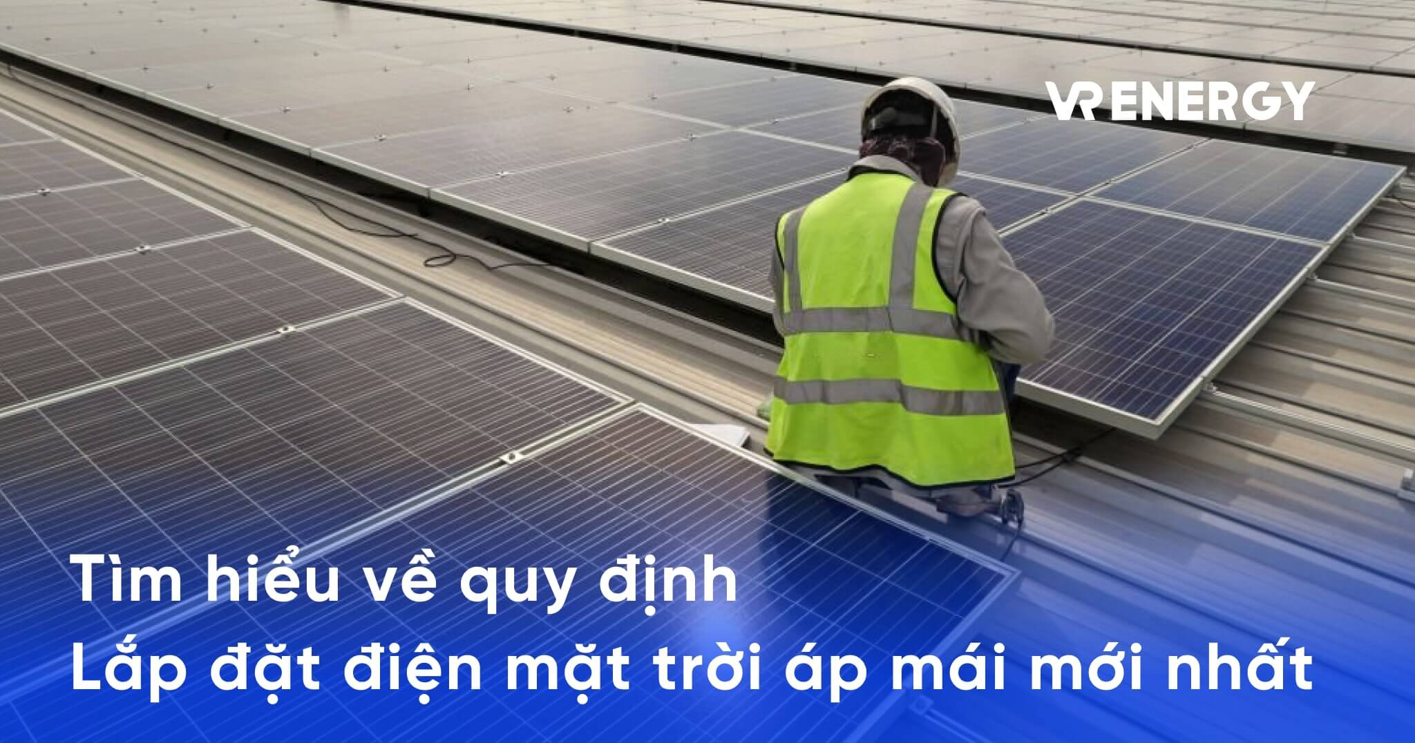 Tìm hiểu về quy định lắp đặt điện mặt trời áp mái mới nhất năm 2025