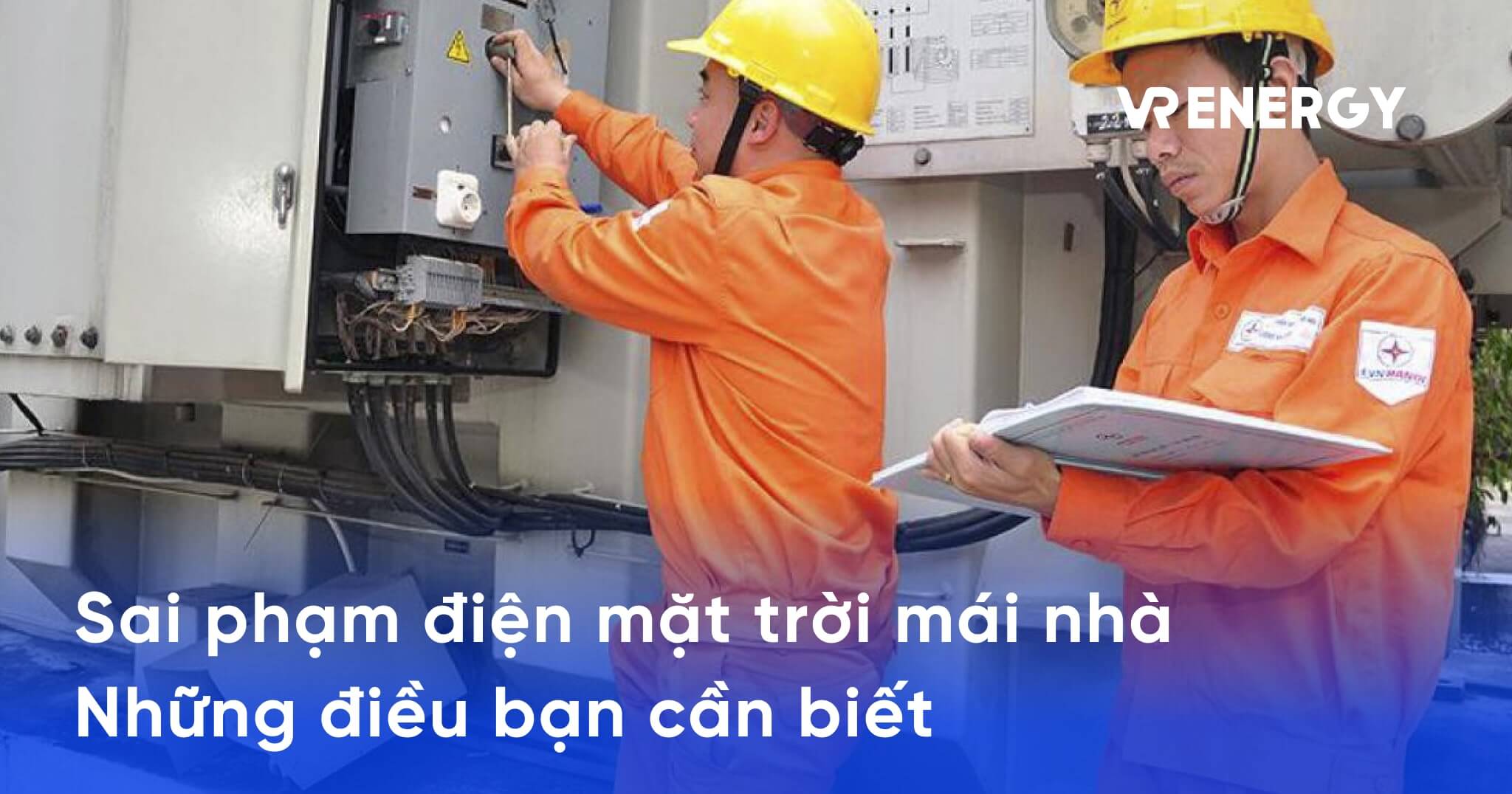 Sai phạm điện mặt trời mái nhà: Những điều bạn cần biết