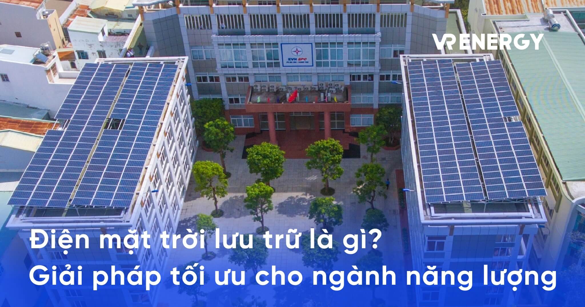 Điện mặt trời lưu trữ là gì? Giải pháp tối ưu cho ngành năng lượng