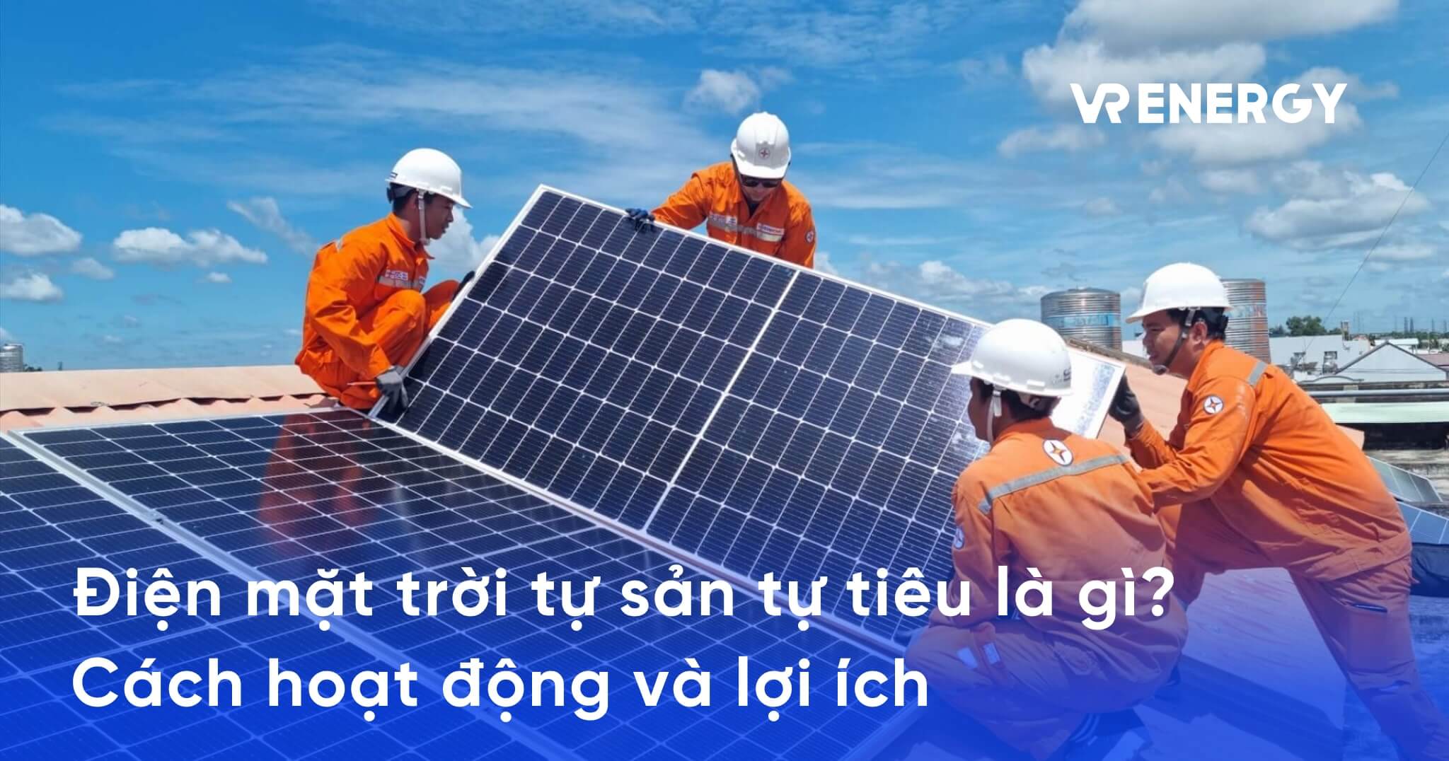 Điện mặt trời tự sản tự tiêu là gì? Cách hoạt động và lợi ích