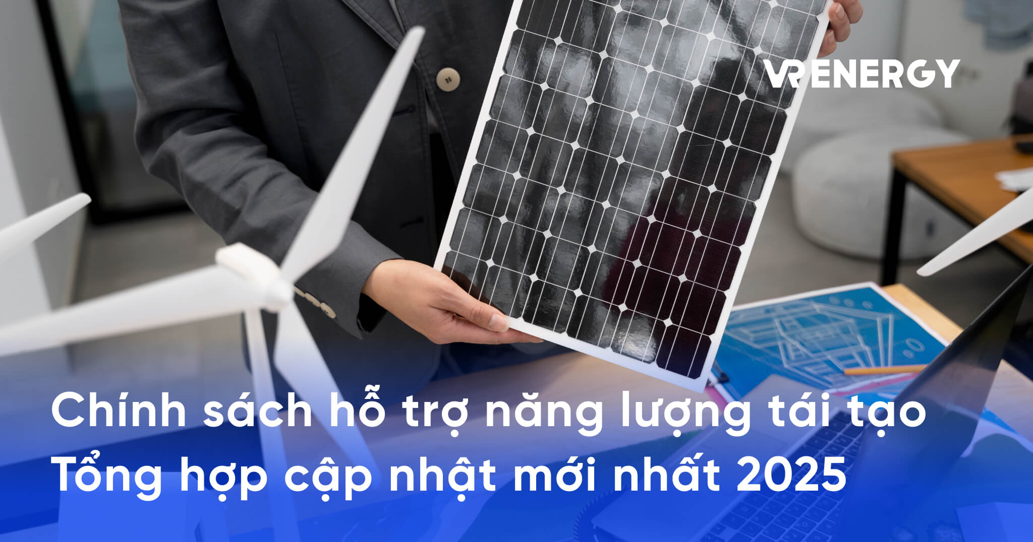 Chính sách hỗ trợ năng lượng tái tạo và Tổng hợp cập nhật mới nhất 2025 - chính sách năng lượng tái tạo
