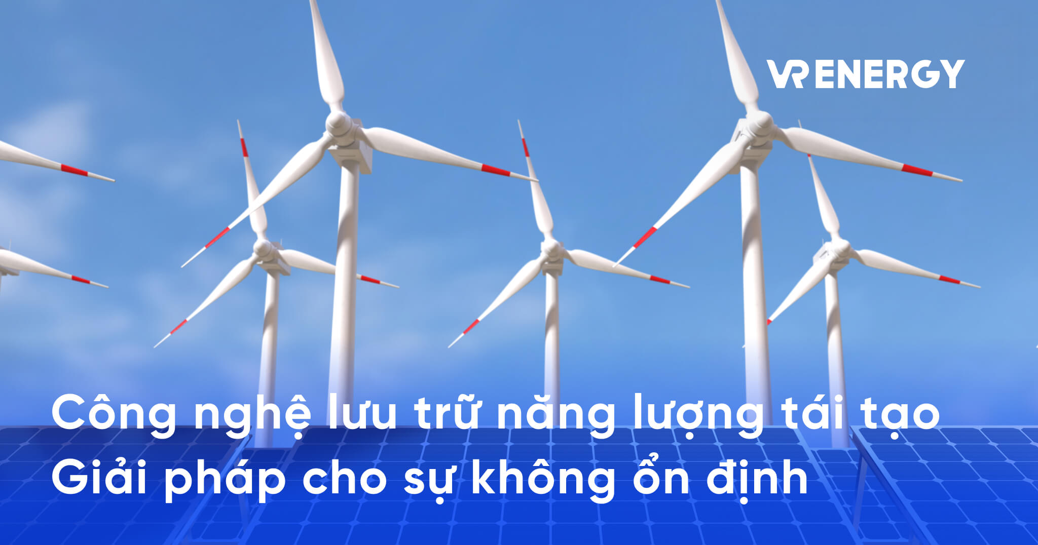 Công nghệ lưu trữ năng lượng tái tạo Giải pháp cho sự không ổn định - lưu trữ năng lượng tái tạo