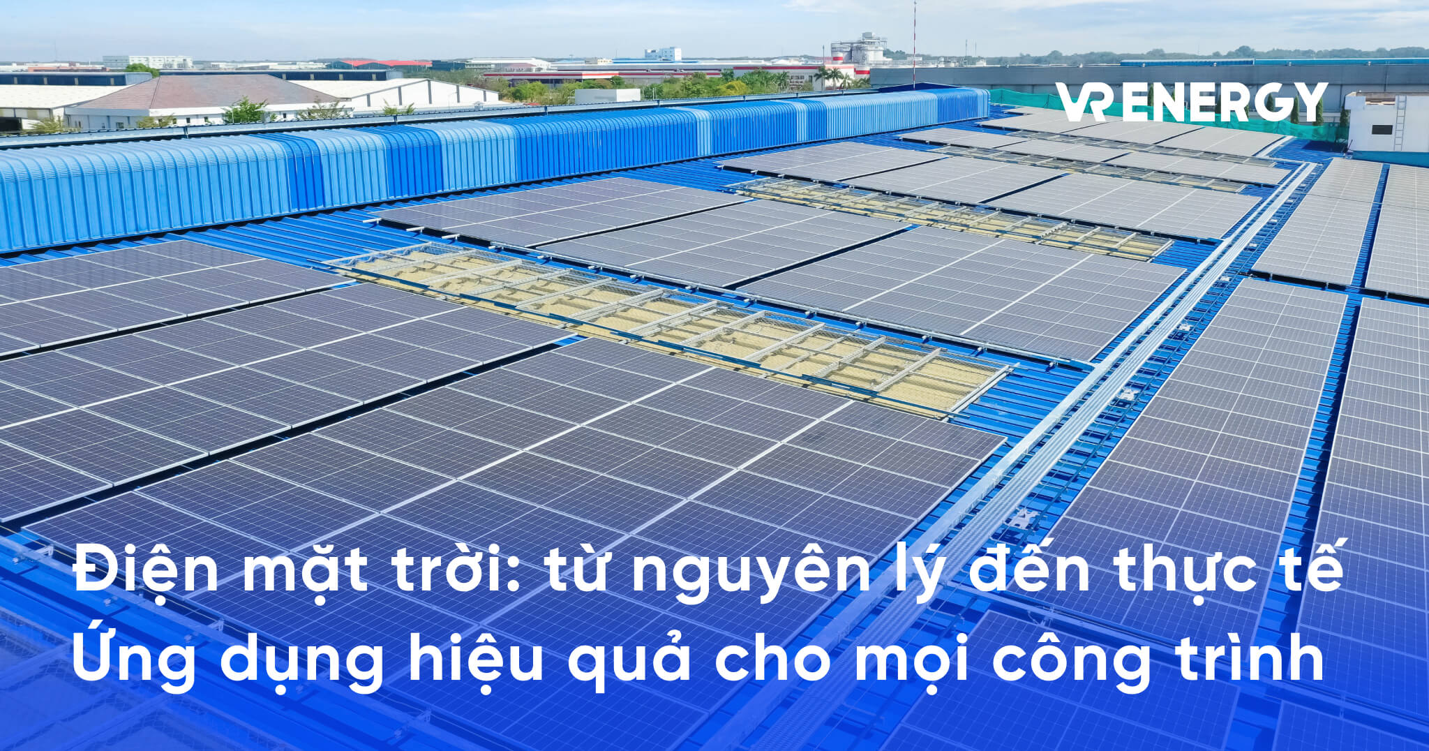 Điện mặt trời_ từ nguyên lý đến thực tế Ứng dụng hiệu quả cho mọi công trình - năng lượng mặt trời là gì
