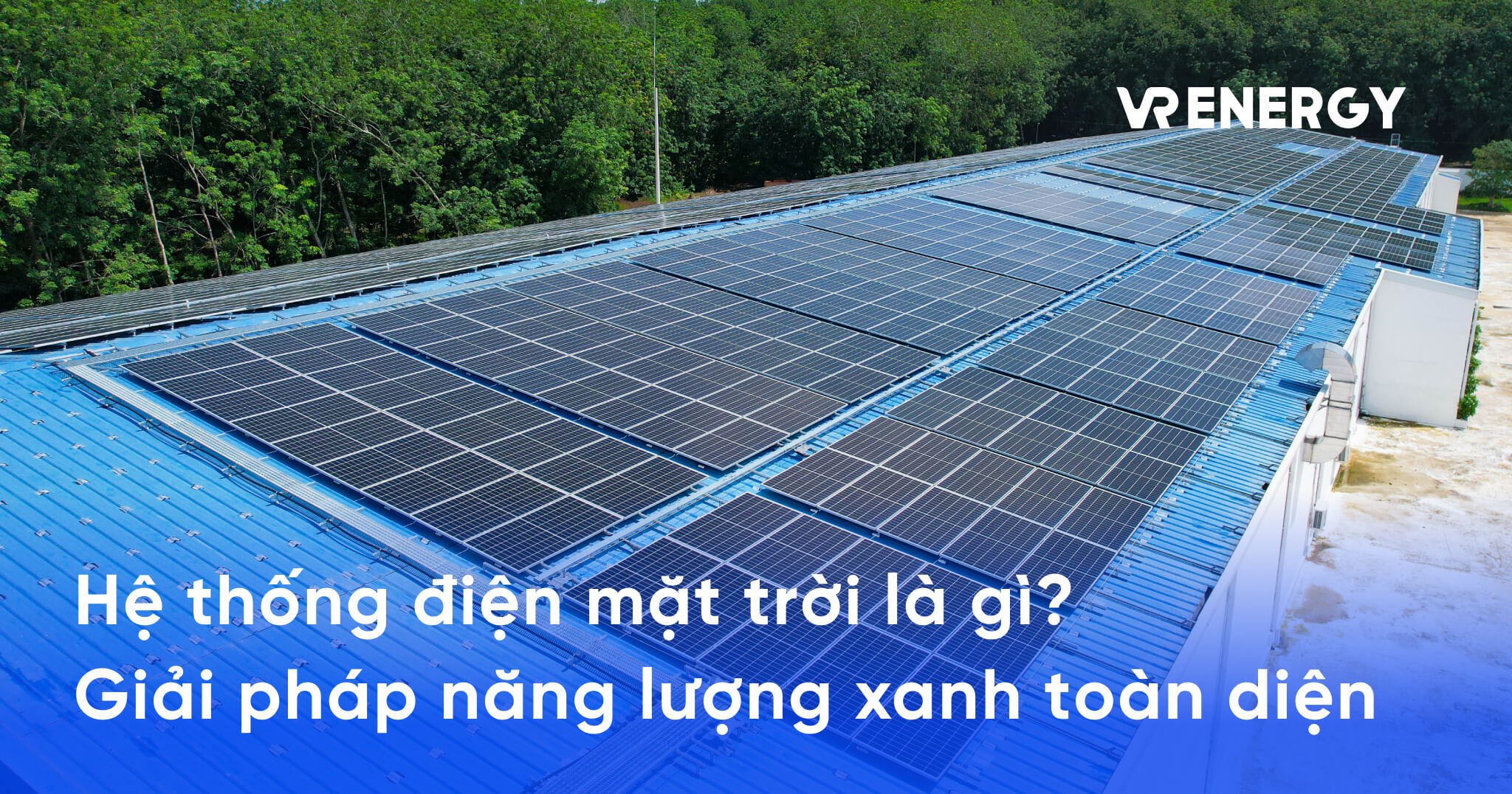 Hệ thống điện mặt trời là gì_ Giải pháp năng lượng xanh toàn diện - hệ thống điện mặt trời