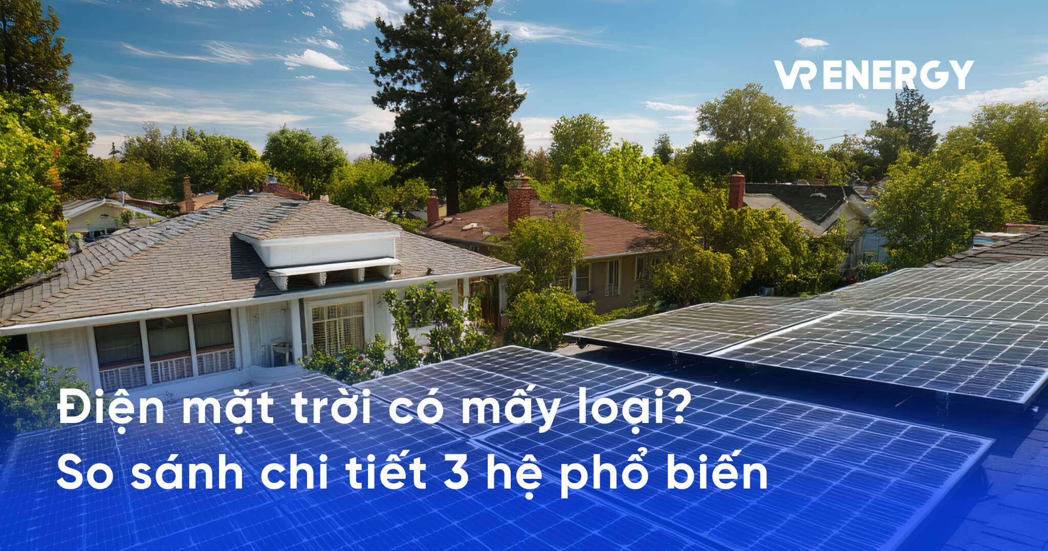 Điện mặt trời có mấy loại_ So sánh chi tiết 3 hệ phổ biến