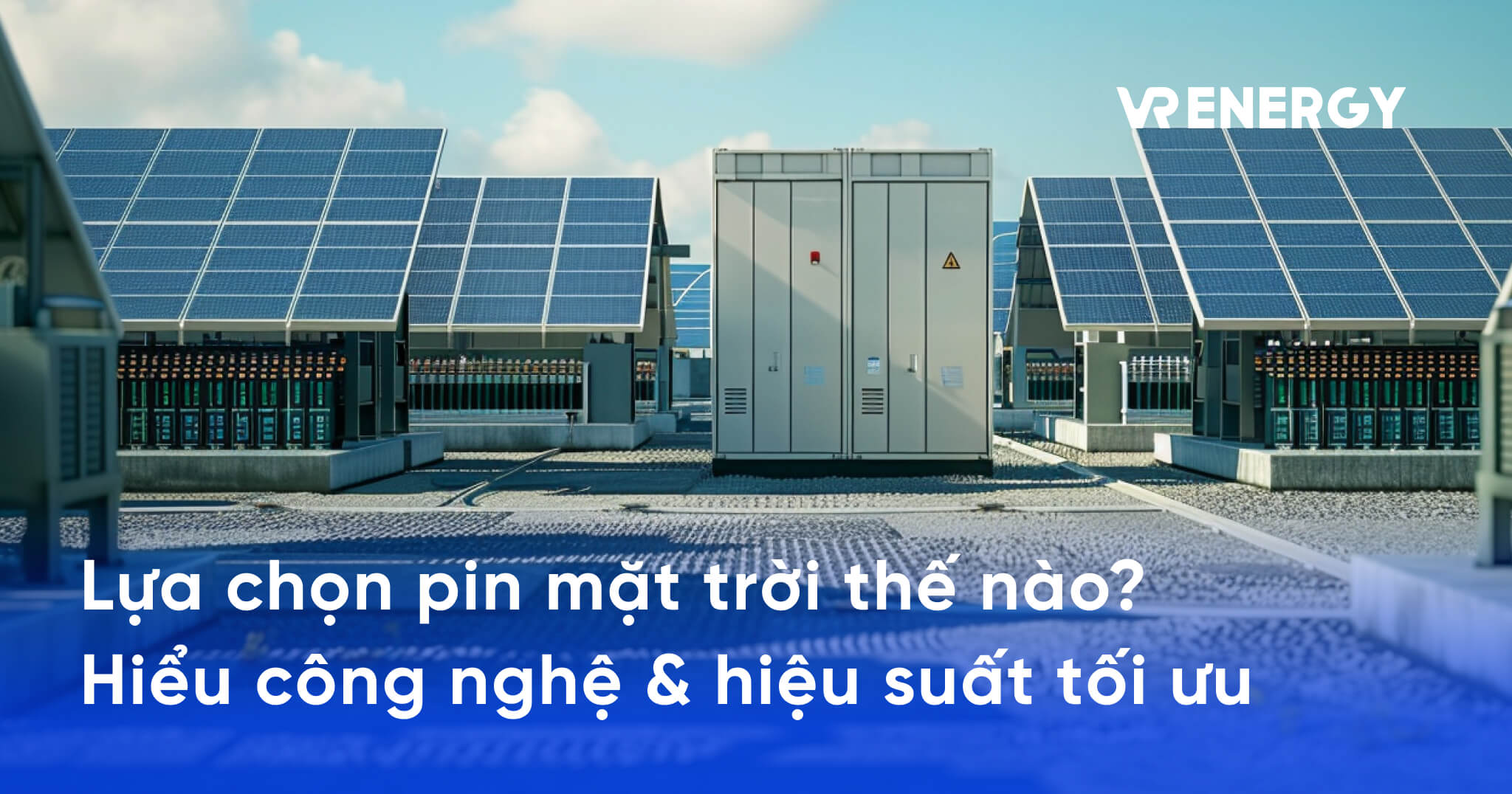 Lựa chọn pin mặt trời thế nào_ Hiểu công nghệ & hiệu suất tối ưu