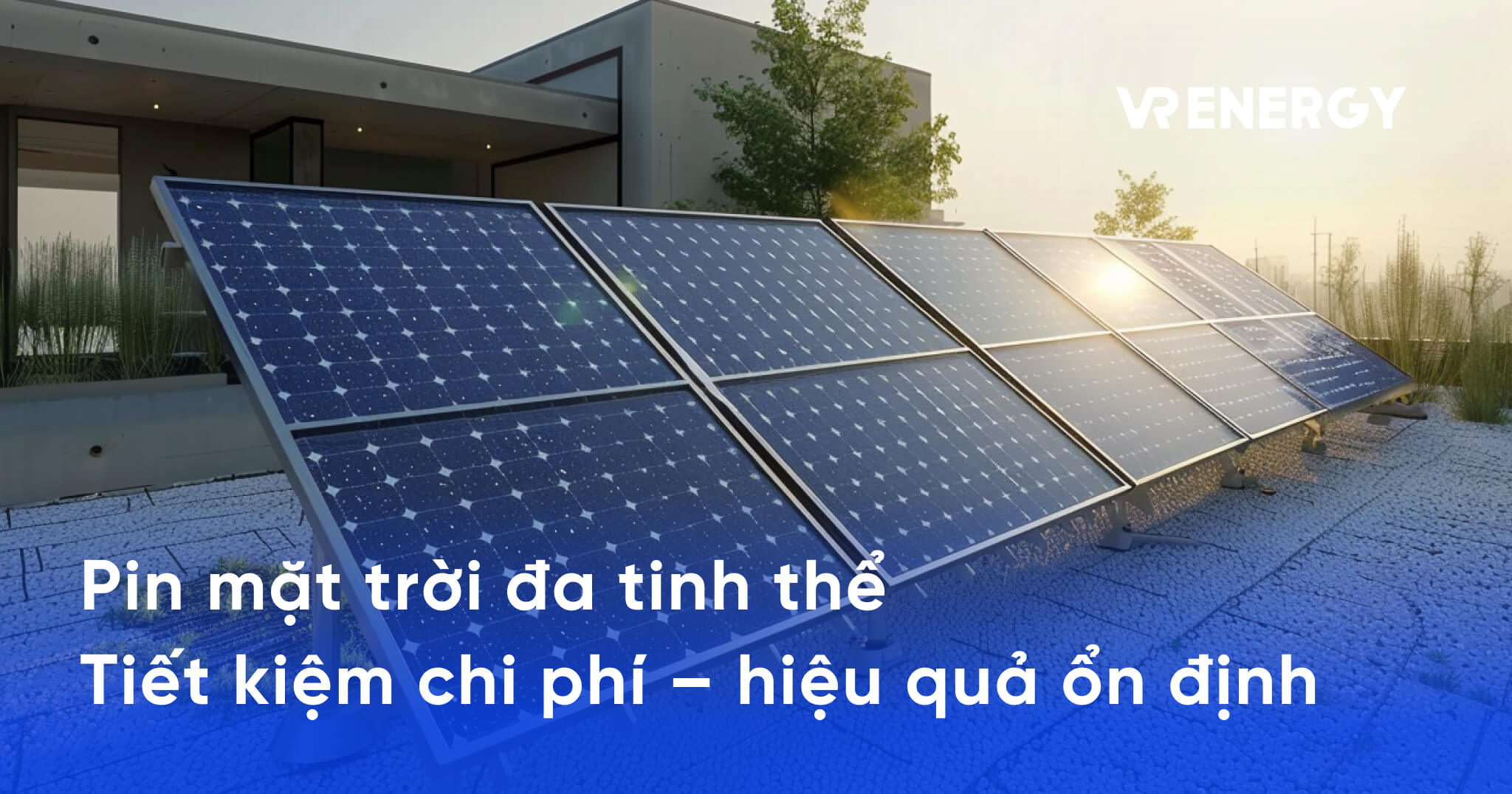 Pin mặt trời đa tinh thể Tiết kiệm chi phí – hiệu quả ổn định