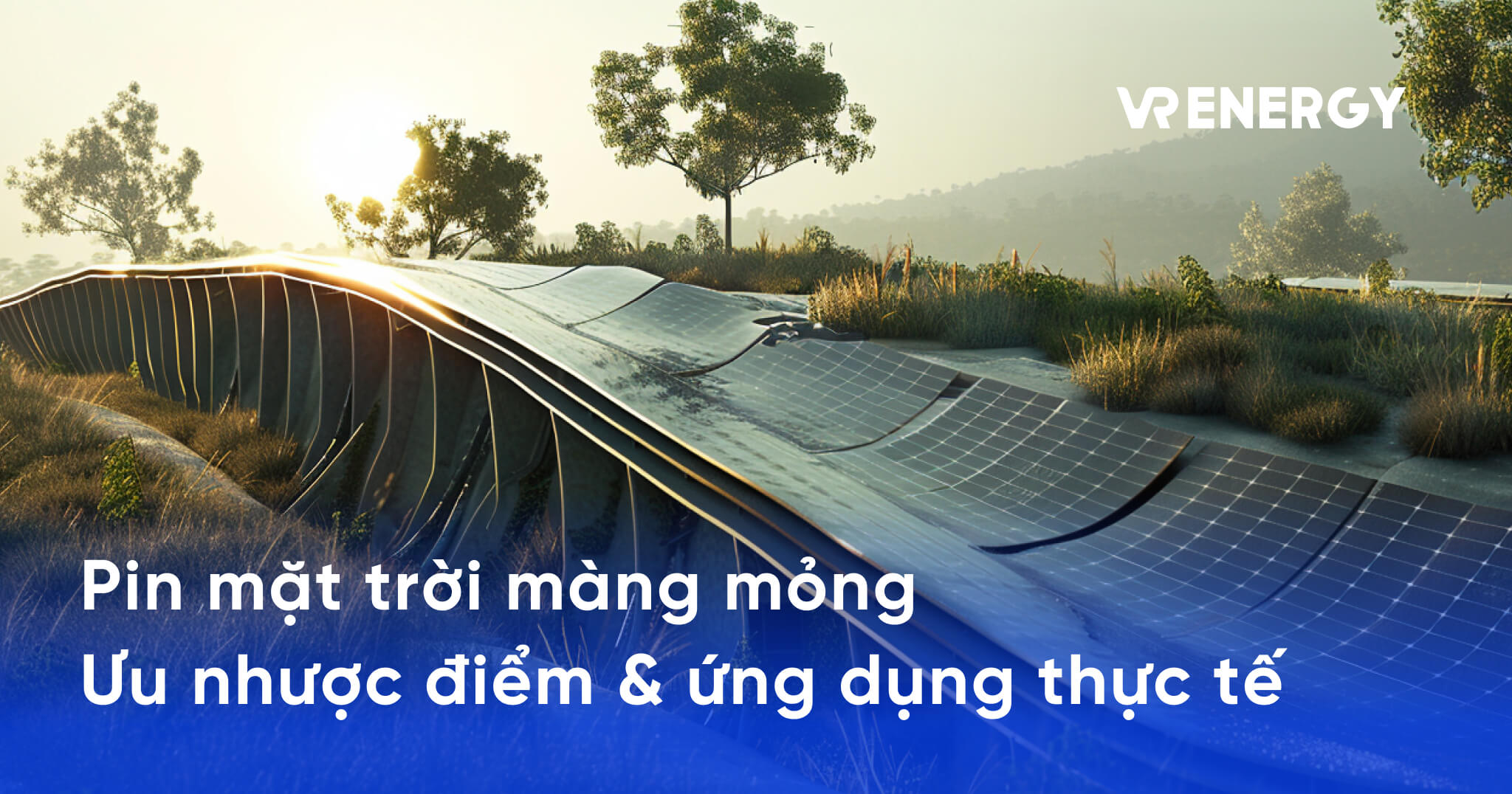 Pin mặt trời màng mỏng Ưu nhược điểm & ứng dụng thực tế