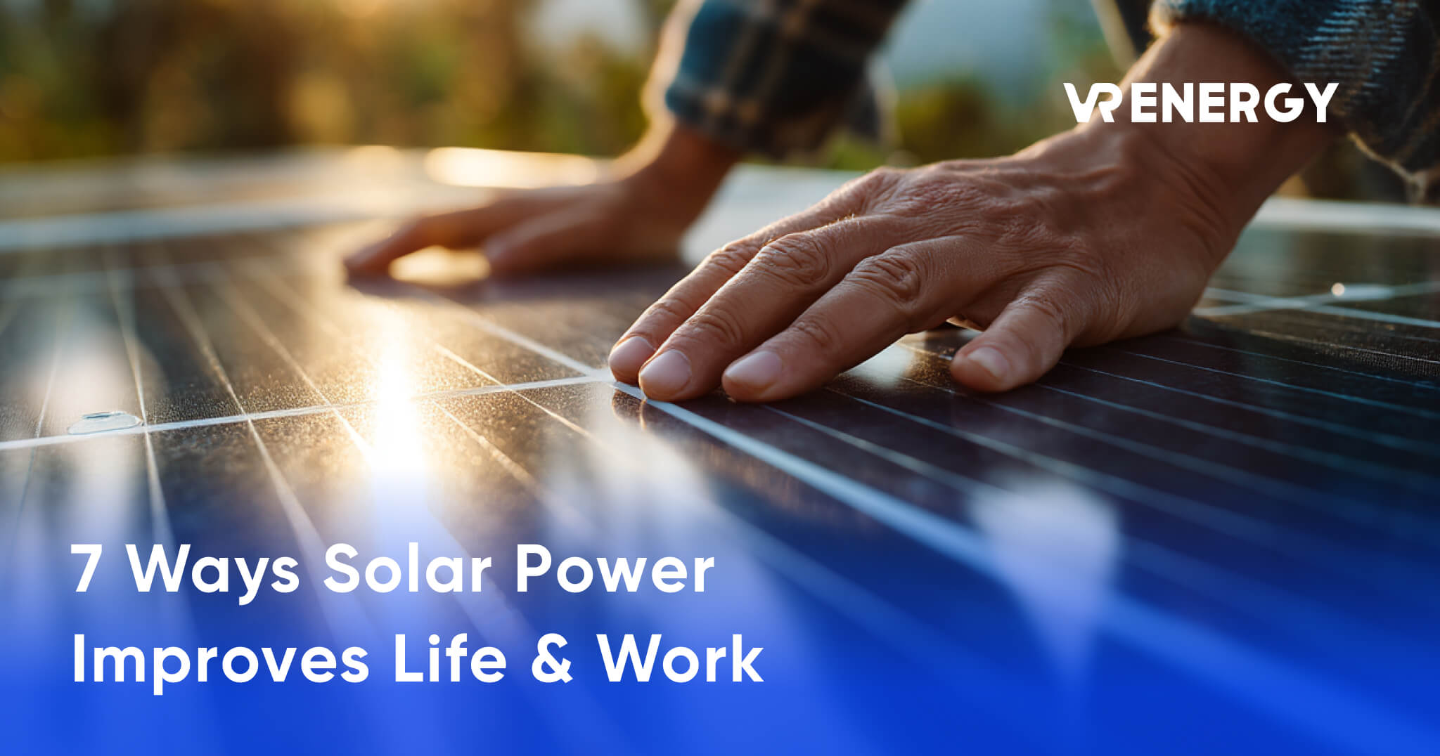 7 Ways Solar Power Improves Life & Work