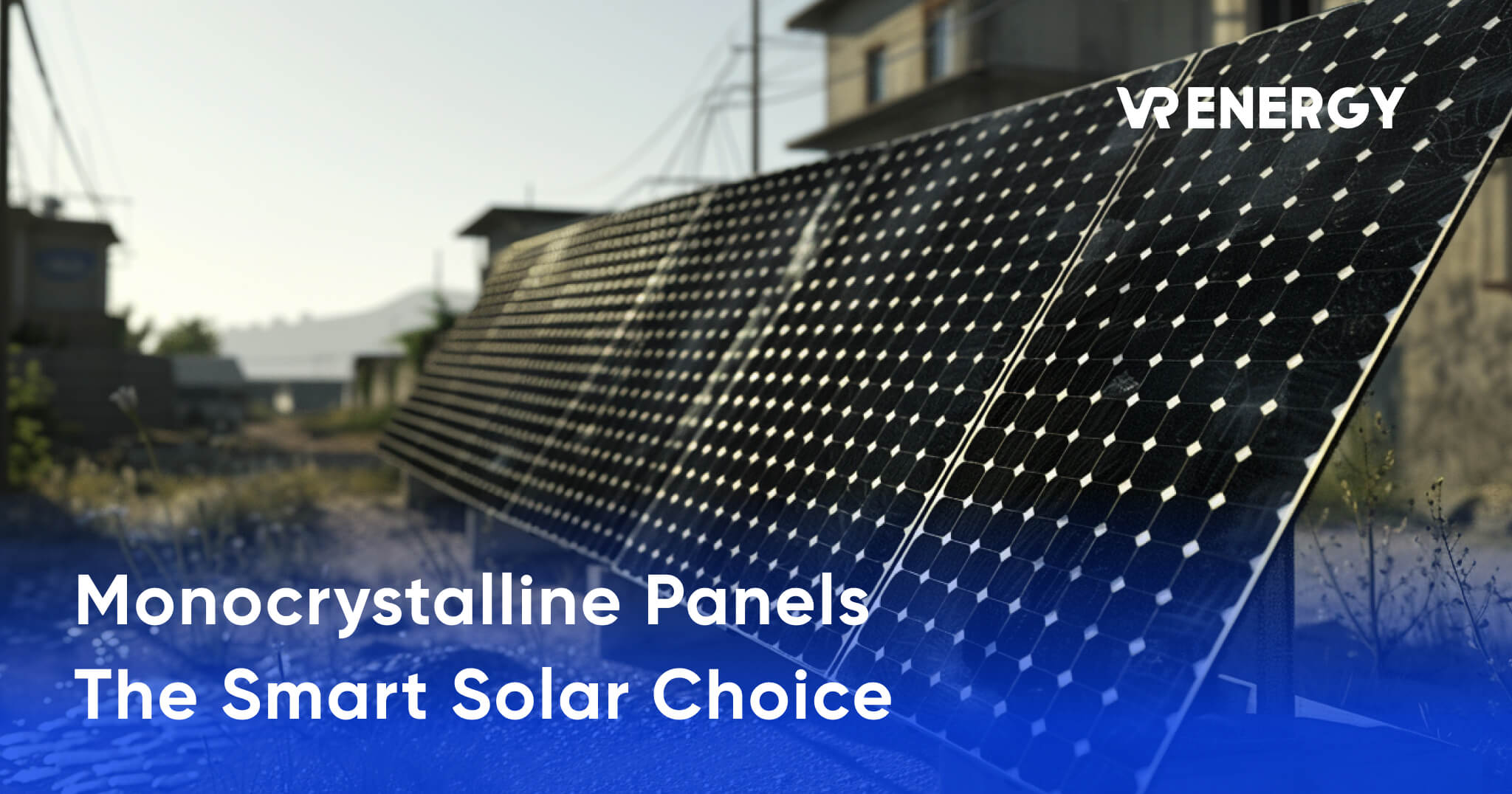 Monocrystalline Panels - The Smart Solar Choice