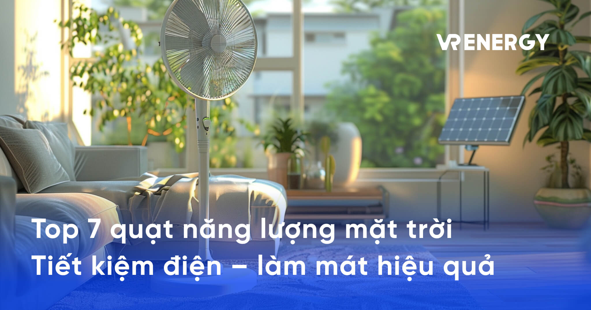 Top 7 quạt năng lượng mặt trời Tiết kiệm điện – làm mát hiệu quả
