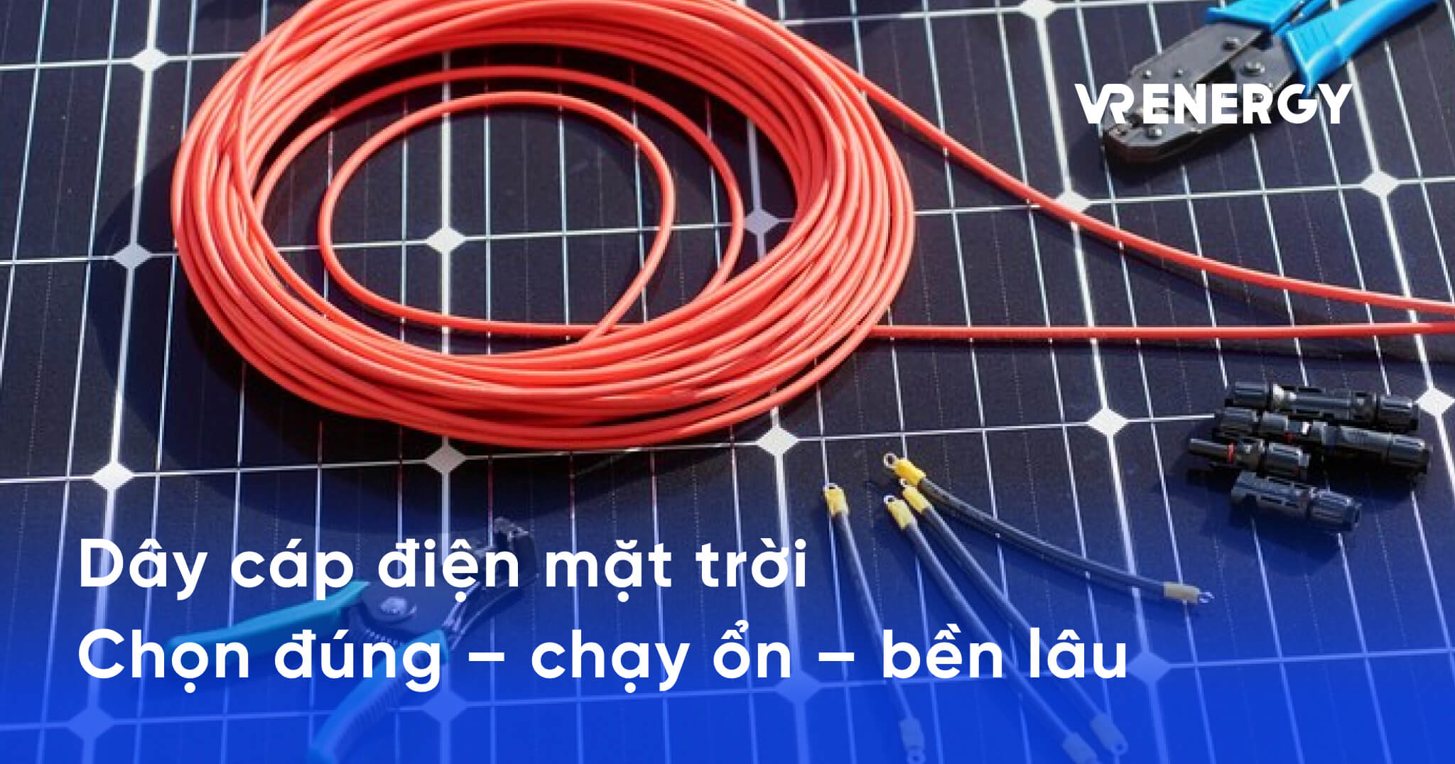 Dây cáp điện mặt trời Chọn đúng – chạy ổn – bền lâu
