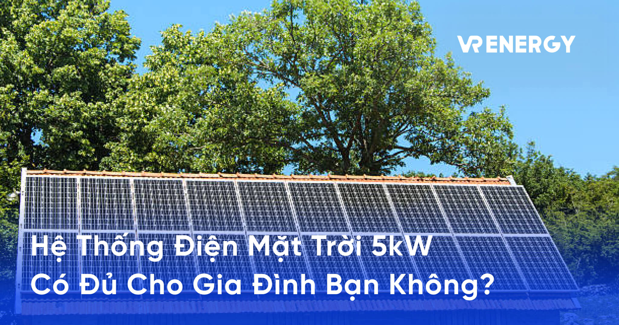 Hệ Thống Điện Mặt Trời 5kW Có Đủ Cho Gia Đình Bạn Không_