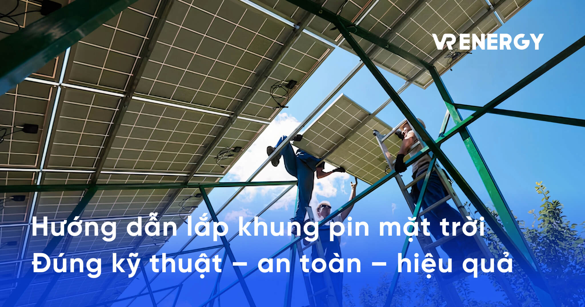 Hướng dẫn lắp khung pin mặt trời Đúng kỹ thuật – an toàn – hiệu quả