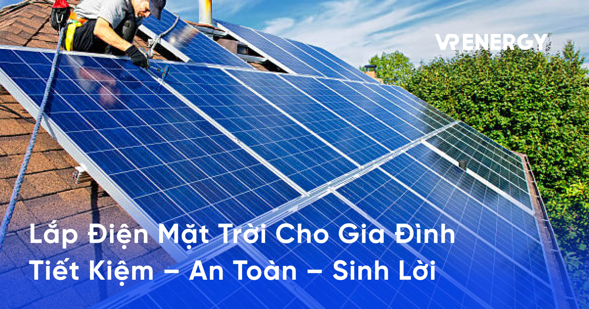 Lắp Điện Mặt Trời Cho Gia Đình_ Tiết Kiệm – An Toàn – Sinh Lời