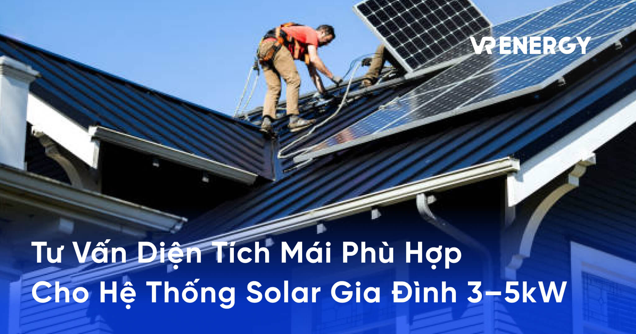 Tư Vấn Diện Tích Mái Phù Hợp Cho Hệ Thống Solar Gia Đình 3–5kW