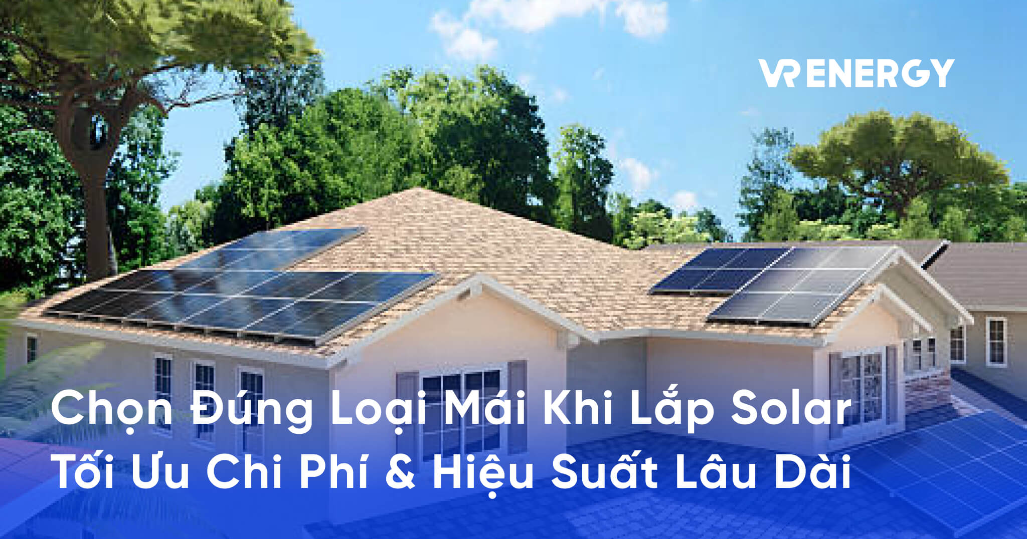 Chọn Đúng Loại Mái Khi Lắp Solar -Tối Ưu Chi Phí & Hiệu Suất Lâu Dài