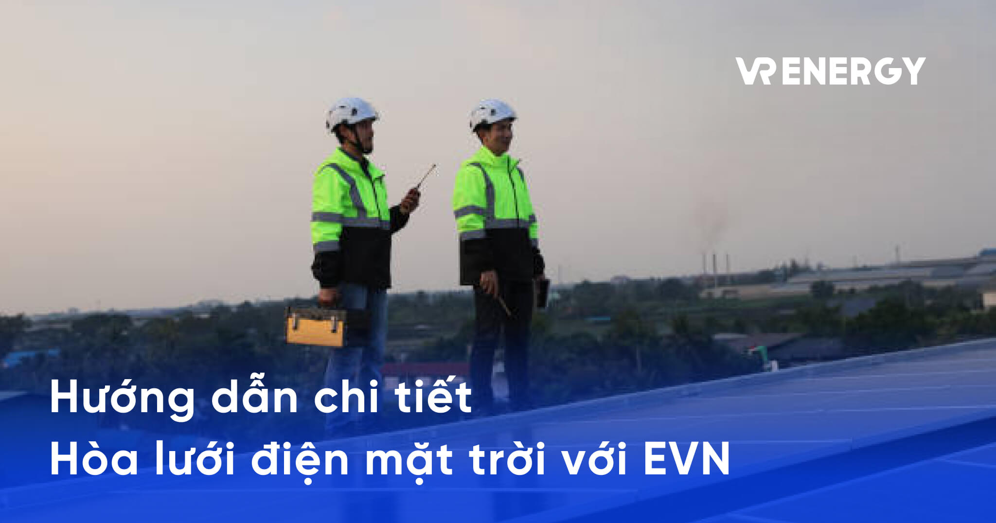 Hướng dẫn chi tiết Hòa lưới điện mặt trời với EVN