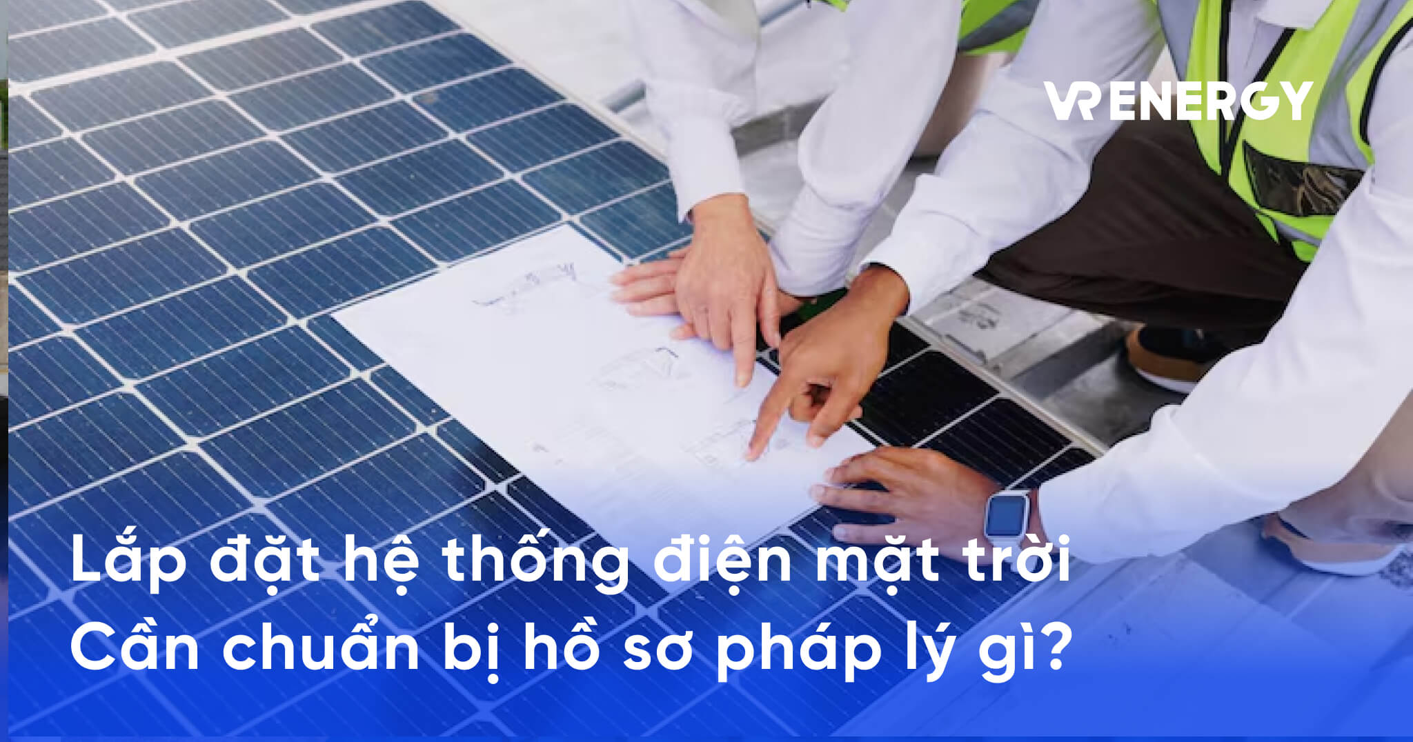Lắp đặt hệ thống điện mặt trời Cần chuẩn bị hồ sơ pháp lý gì_