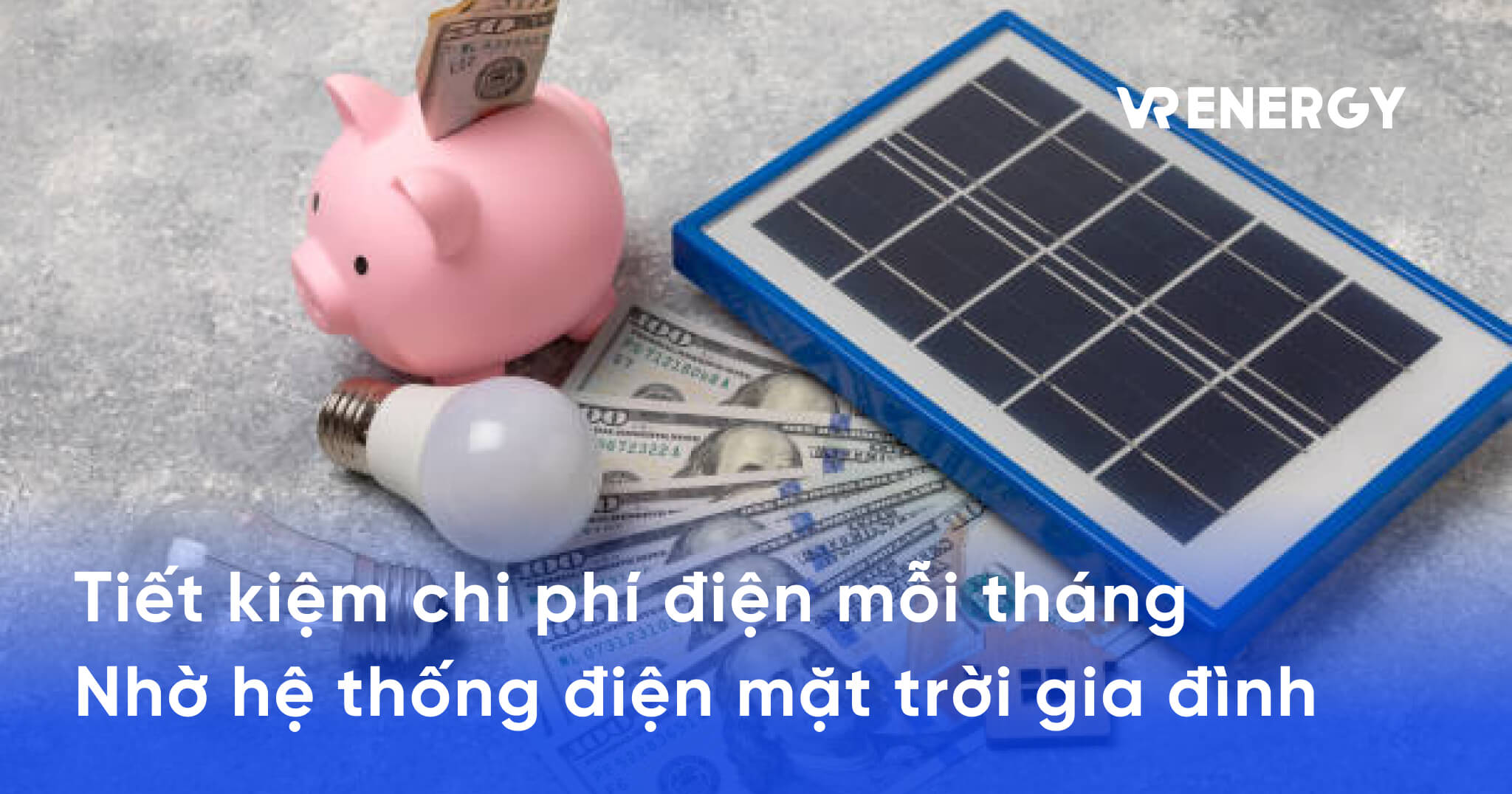 Tiết kiệm chi phí điện mỗi tháng Nhờ hệ thống điện mặt trời gia đình