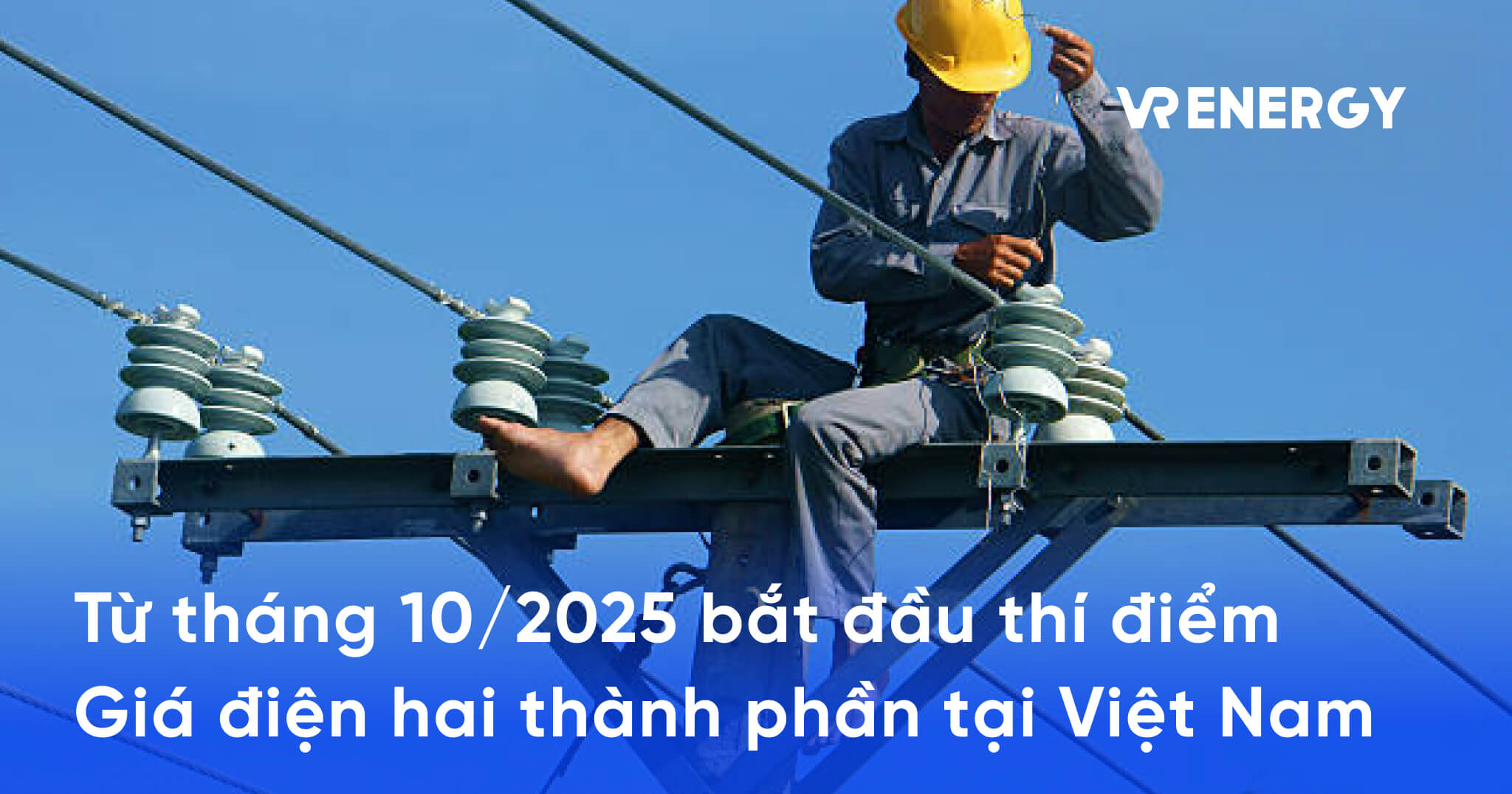 2025 bắt đầu thí điểm Giá điện hai thành phần tại Việt Nam