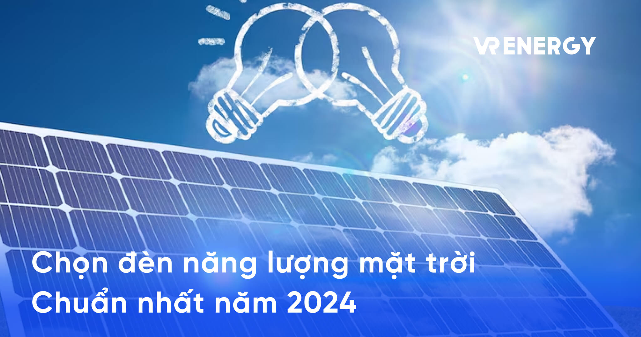 Chọn đèn năng lượng mặt trời Chuẩn nhất năm 2024